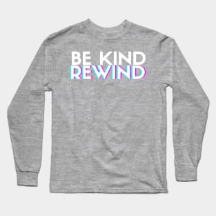 Be Kind, Rewind Long Sleeve T-Shirt